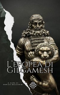 Enrico Baccarini (a cura di) - L'epopea di Gilgamesh (2025)