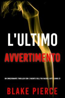 Blake Pierce - L'Ultimo Avvertimento (Rachel Gift Libro 21) (2025)