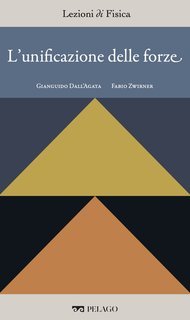 Gianguido Dall'Agata, Fabio Zwirner (a cura di) - L'unificazione delle forze [Lezioni di Fisica, 6] (2025)