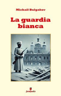Michail Bulgakov - La guardia bianca (2025)