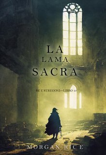Morgan Rice - Re e Stregoni Vol. 10. La lama sacra (2025)