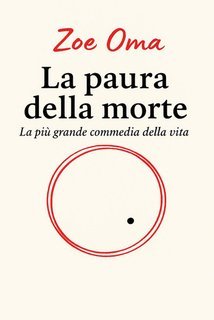 Zoe Oma - La paura della morte. La più grande commedia della vita (2025)