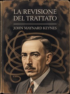 John Maynard Keynes - La revisione del trattato (2025)