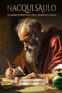 Michele Ramarini - Nacqui Saulo. Il diario personale dell’apostolo Paolo (2025)