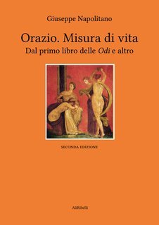 Giuseppe Napolitano - Orazio. Misura di vita. Dal primo libro delle Odi e altro (2025)