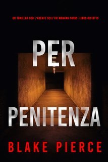 Blake Pierce - Per Penitenza (Morgan Cross Libro Diciotto) (2025)