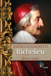 Natascia Luchetti - Richelieu. La storia dell'uomo che governò la Francia (2025)
