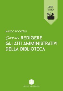 Marco Locatelli - Come redigere gli atti amministrativi della biblioteca (2025)
