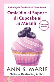Ann S. Marie - Le Indagini Gradevoli di Dana Sweet Vol. 2. Omicidio al Sapore di Cupcake ai Mirtilli (2025)