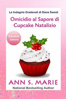 Ann S. Marie - Le Indagini Gradevoli di Dana Sweet Vol. 5. Omicidio al Sapore di Cupcake Natalizio (2025)