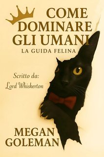 Megan Goleman - Come dominare gli umani. La guida felina (2025)