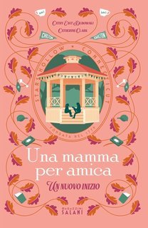 Cathy East Dubowski, Catherine Clark - Una mamma per amica. Un nuovo inizio (2025)