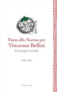 Andrea Maia - Pasta alla Norma per Vincenzo Bellini (2025)