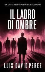 Luis David Pérez - Ispettrice Escudero Vol. 6. Il ladro di ombre (2025)