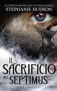 Stephanie Hudson - La Saga dell'Aldilà Vol. 8. Il Sacrificio del Septimus Parte 1 (2025