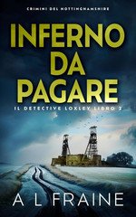 A L Fraine - Il Detective Loxley Vol. 3. Inferno Da Pagare (2025)