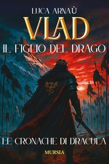 Luca Arnaù - Vlad, il Figlio del Drago. Le cronache di Dracula (2025)