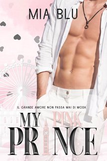 Mia Blu - My pink prince. Il grande amore non passa mai di moda (2025)