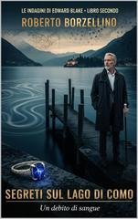 Roberto Borzellino - Le indagini di Edward Blake Vol. 2. Segreti sul Lago di Como. Un debito di sangue (2025)