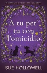 Sue Hollowell - I Misteri dei Ciondoli Incantati Vol. 2. A tu per tu con l’omicidio (2025)