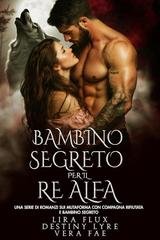 Lira Flux, Destiny Lyre, Vera Fae - I Re Alfa Proibiti Vol. 53. Bambino Segreto per il Re Alfa (2025)