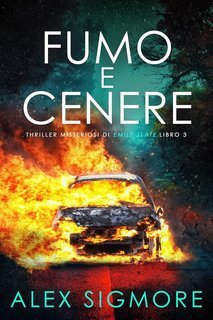 Alex Sigmore - Thriller Misteriosi di Emily Slate Vol. 3. Fumo e Cenere (2025)