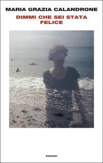 Maria Grazia Calandrone - Dimmi che sei stata felice (2025)