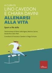 Lino Cavedon, Chiara Davini (a cura di) - Allenarsi alla vita. Sport e life skills (2025)