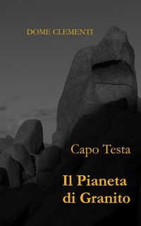Dome Clementi - Capo Testa. Il pianeta di granito (2025)