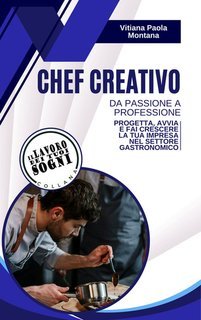 Vitiana Paola Montana - Chef creativo. Da passione a professione (2025)