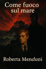 Roberta Menduni - Come fuoco sul mare (2025)