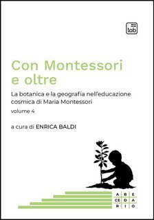 Enrica Baldi (a cura di) - Con Montessori e oltre. La botanica e la geografia nell’educazione cosmica di Maria Montessori (2025)