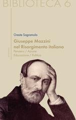 Oreste Sagramola - Giuseppe Mazzini nel Risorgimento italiano (2014)