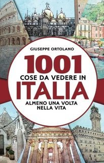 Giuseppe Ortolano - 1001 cose da vedere in Italia (2014)