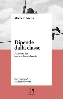 Michele Arena - Dipende dalla classe. Manifesto per una scuola anticlassista (2025)