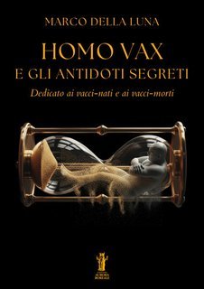 Marco Della Luna - Homo Vax e gli antidoti segreti (2025)