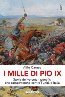 Alfio Caruso - I MIlle di Pio IX. Storia dei volontari pontifici che combatterono contro l'unità d'Italia (2025)