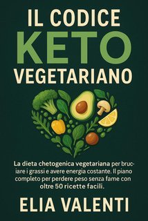 Elia Valenti - Il codice keto vegetariano (2025)