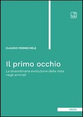 Claudio Pernechele - Il primo occhio. La straordinaria evoluzione della vista negli animali (2025)