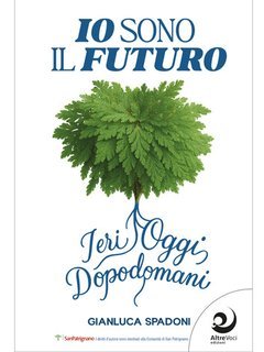 Gianluca Spadoni - Io sono il futuro. Ieri, oggi, dopodomani (2025)