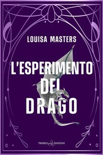 Louisa Masters - Here Be Dragons Vol. 3. L’esperimento del drago (2025)