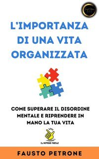 Fausto Petrone - L'importanza di una vita organizzata. Il metodo facile (2025)