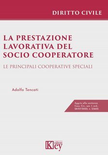 Adolfo Tencati - La prestazione lavorativa del socio cooperatore. Le principali cooperative speciali (2022)