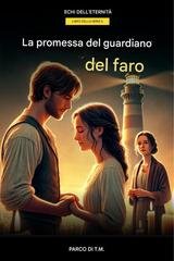 T.M. Park - Echi dell'eternità Vol. 5. La Promessa del Guardiano della Luce del Faro. Misteri dell'Isola Mistica (2024)