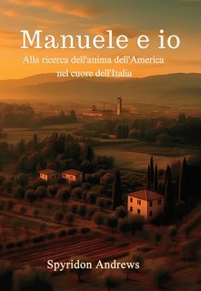Spyridon Andrews - Manuele e io. Alla ricerca dell'anima dell'America nel cuore dell'Italia (2025)