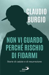 Claudio Burgio - Non vi guardo perché rischio di fidarmi. Storie di cadute e di resurrezione (2024)