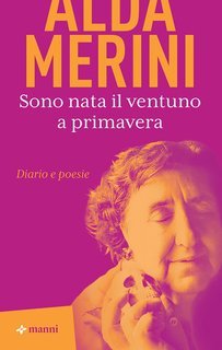 Alda Merini - Sono nata il ventuno a primavera. Diario e poesie (2025)