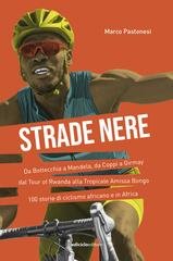 Marco Pastonesi - Strade nere. 100 storie di ciclismo africano e in Africa (2025)