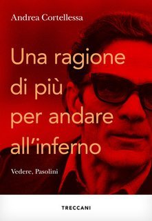 Andrea Cortellessa - Una ragione di più per andare all'inferno. Vedere, Pasolini (2025)