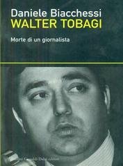 Daniele Biacchessi - Walter Tobagi. Morte di un giornalista (2005)